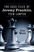 The Case Files of Jeremy Franklin, Teen Lawyer by Watt, Jim