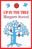 Up in the Tree by Atwood, Margaret