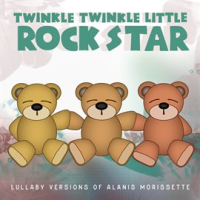 Lullaby Versions of Alanis Morissette by Twinkle Twinkle Little Rock Star