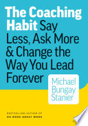 The coaching habit by Bungay Stanier, Michael