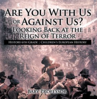 Are You With Us or Against Us? Looking Back at the Reign of Terror by Professor, Baby