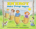 Energy makes things happen by Bradley, Kimberly Brubaker