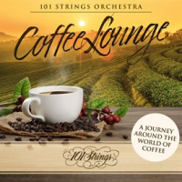 Coffee Lounge: A Journey Around the World of Coffee by 101 Strings Orchestra