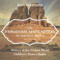 The Kingdoms and Empires of Ancient Africa by Professor, Baby