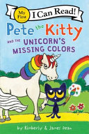 Pete the Kitty and the unicorn's missing colors by Dean, Kim