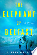 The elephant of Belfast by Walsh, S. Kirk