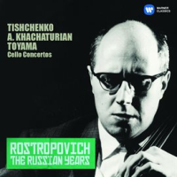 Tishchenko, Khachaturian & Toyama: Cello Concertos (The Russian Years) by Mstislav Rostropovich