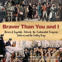 Braver Than You and I: Stories of Loyalists, Patriots, the Continental Congress, Soldiers and th by Professor, Baby