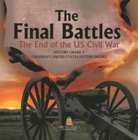 The Final Battles the End of the US Civil War History Grade 7 Children's United States History by Professor, Baby