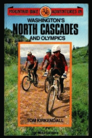 Mountain bike adventures in Washington's North Cascades and Olympics by Kirkendall, Tom