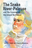 The Snake River-Palouse and the invasion of the inland Northwest by Trafzer, Clifford E