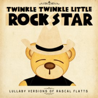 Lullaby Versions of Rascal Flatts by Twinkle Twinkle Little Rock Star