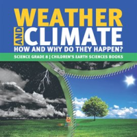 Weather and Climate How and Why Do They Happen? Science Grade 8 Children's Earth Sciences Books by Professor, Baby