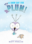 A snow day for Plum! by Phelan, Matt
