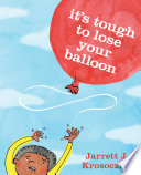 It's tough to lose your balloon by Krosoczka, Jarrett