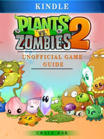 Plants Vs Zombies 2 Kindle Unofficial Game Guide by Dar, Chala