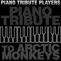 Piano Tribute To Arctic Monkeys by Piano Tribute Players