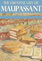 The Essential Guy de Maupassant Collection by Maupassant, Guy De