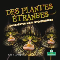 Des plantes étranges effrayantes mais intéressantes by Lundgren, Julie K