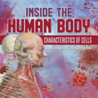 Inside the Human Body: Characteristics of Cells Science Literacy Grade 5 Children's Biology Books by Professor, Baby