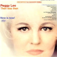 Then Was Then Now Is Now! by Peggy Lee
