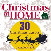 Christmas at Home: 30 Christmas Carols by The Countdown Kids