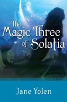 The Magic Three of Solatia by Yolen, Jane