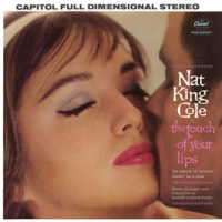 The Touch Of Your Lips by Nat King Cole
