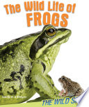 The wild life of frogs by De la Bédoyère, Camilla