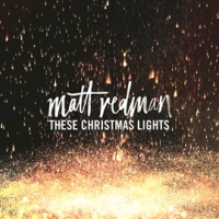 These Christmas Lights by Matt Redman