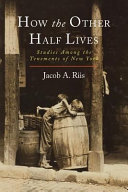 How the other half lives by Riis, Jacob A