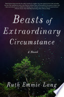 Beasts of extraordinary circumstance by Lang, Ruth Emmie