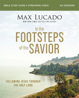In the Footsteps of the Savior Study Guide by Lucado, Max