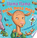 Llama Llama mess, mess, mess by Dewdney, Anna