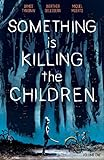 Something is killing the children by Tynion, James