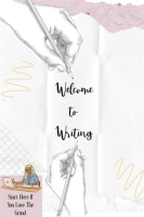 Welcome to Writing: Start Here if You Love the Grind by King, Joshua