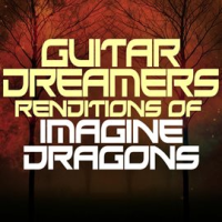 Guitar Dreamers Renditions Of Imagine Dragons by Guitar Dreamers