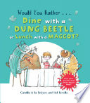 Would you rather... dine with a dung beetle or lunch with a maggot? by De la Bédoyère, Camilla