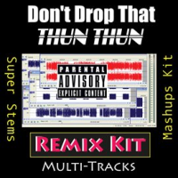 Don't Drop That Thun Thun (Remix Kit) by REMIX Kit
