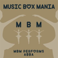 MBM Performs ABBA by Music Box Mania