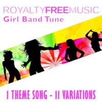 Royalty Free Music: Girl Band Tune (1 Theme Song - 11 Variations) by Royalty Free Music Maker