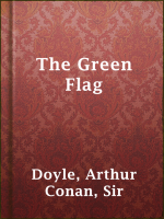The Green Flag by Doyle, Sir Arthur Conan