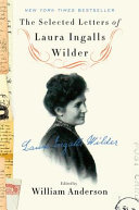The selected letters of Laura Ingalls Wilder by Wilder, Laura Ingalls