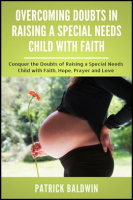 Overcoming Doubts in Raising a Special Needs Child With Faith by Baldwin, Patrick