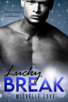 Lucky Break: A Billionaire Romance by Love, Michelle