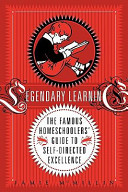 Legendary_learning___the_famous_homeschoolers__guide_to_self-directed_excellence