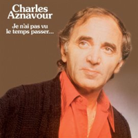 Je N'ai Pas Vu Le Temps Passer by Charles Aznavour