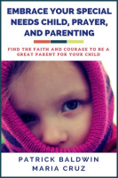Embrace Your Special Needs Child, Prayer, and Parenting by Baldwin, Patrick