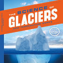 The science of glaciers by Kenney, Karen Latchana