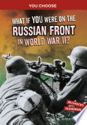 What if you were on the Russian front in World War II? by Doeden, Matt